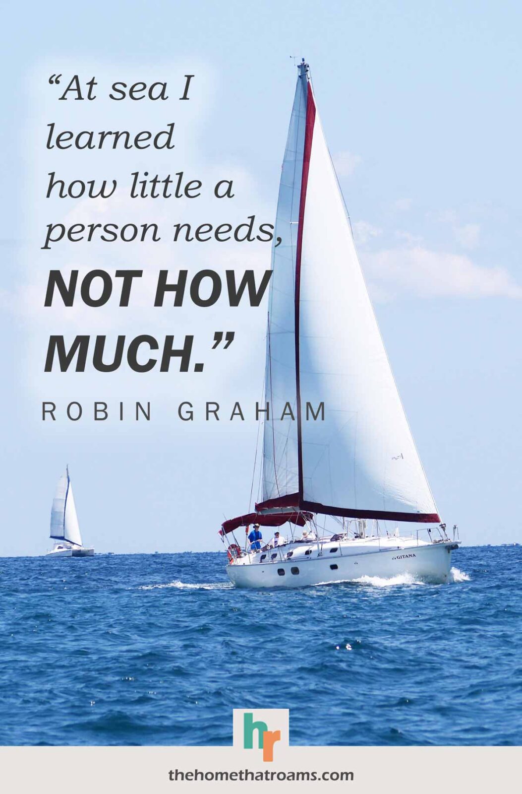 Cruising quote, “At sea I learned how little a person needs, not how much.” - Robin Graham, written above a sailboat sailing on blue water.