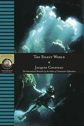 The Silent World: The International Bestseller by the Father of Underwater Exploration (National Geographic Adventure Classics)